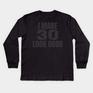 I Make 30 Look Good Funny Birthday Gift Kids Long Sleeve T-Shirt